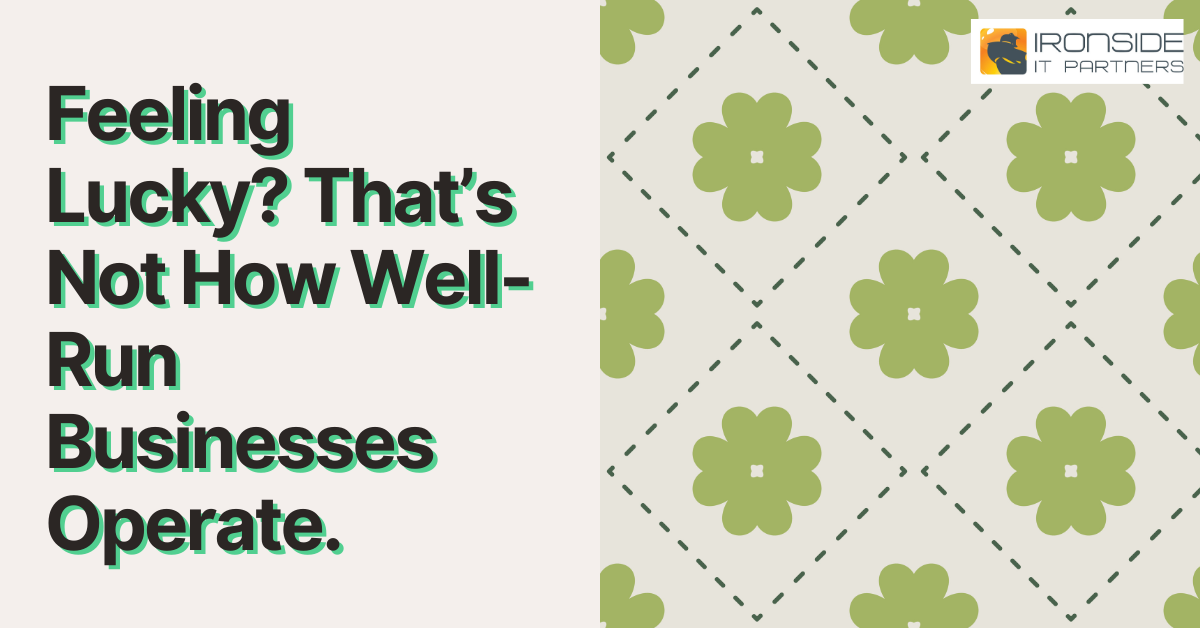 Feeling Lucky? That’s Not How Well-Run Businesses Operate.
