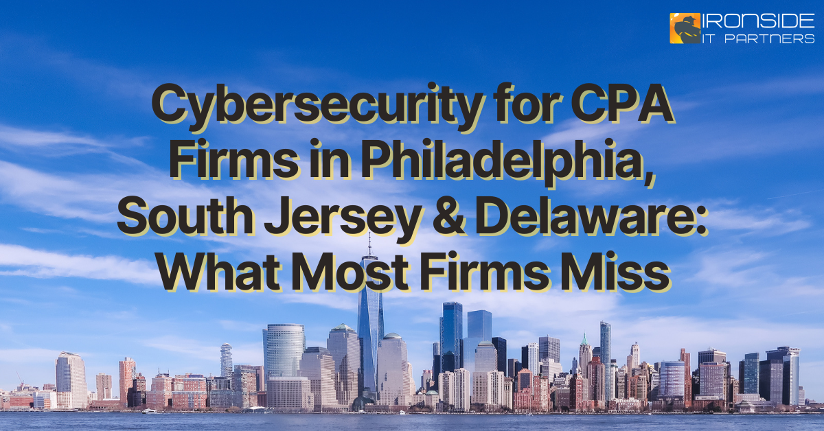 Cybersecurity for CPAs in Philly, NJ & Delaware