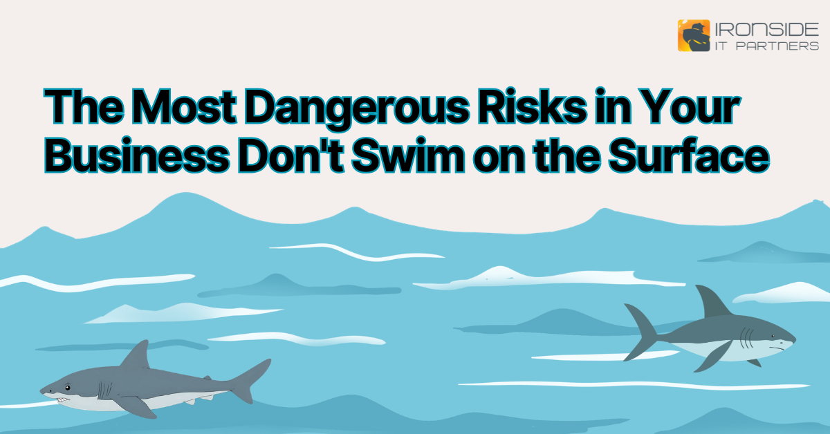 The Most Dangerous Risks in Your Business Don't Swim on the Surface